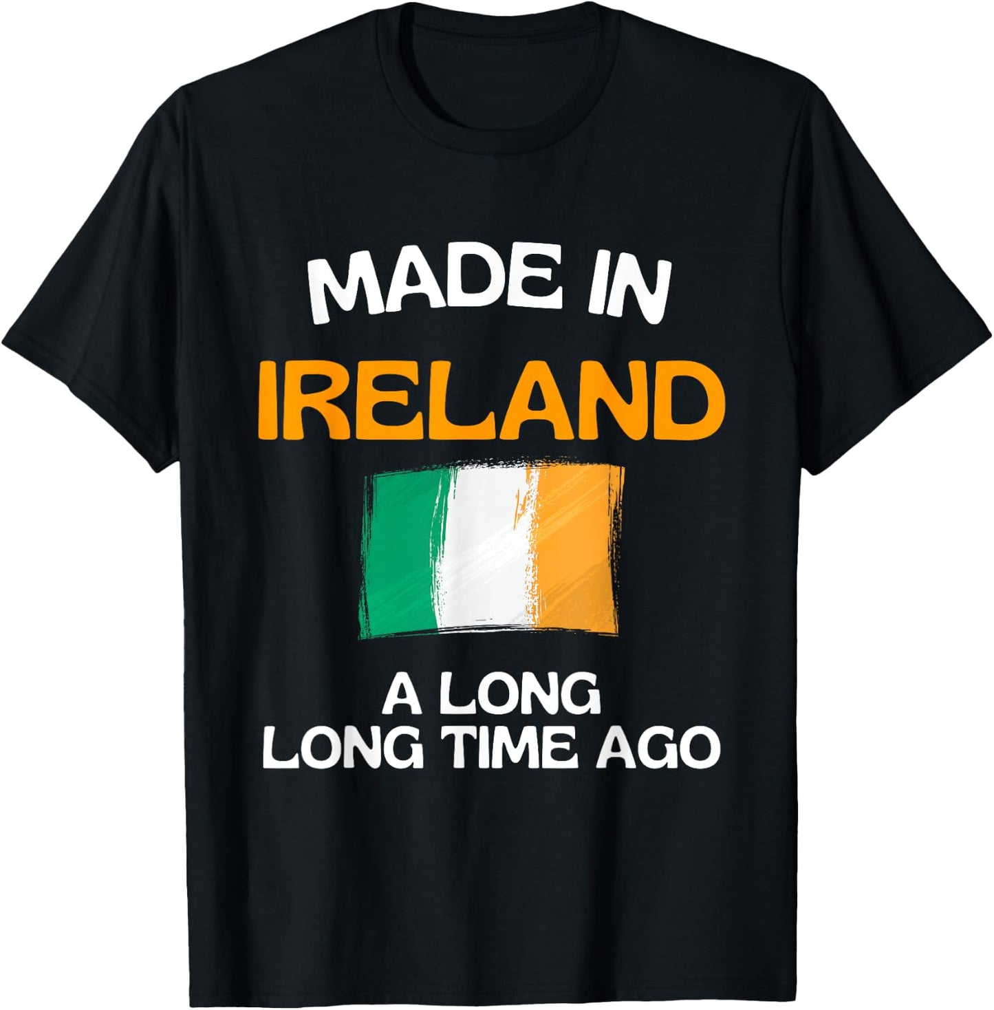 Made In Ireland A Long Time Ago Funny Irish Birthday T-Shirt - T-Shirt | Black