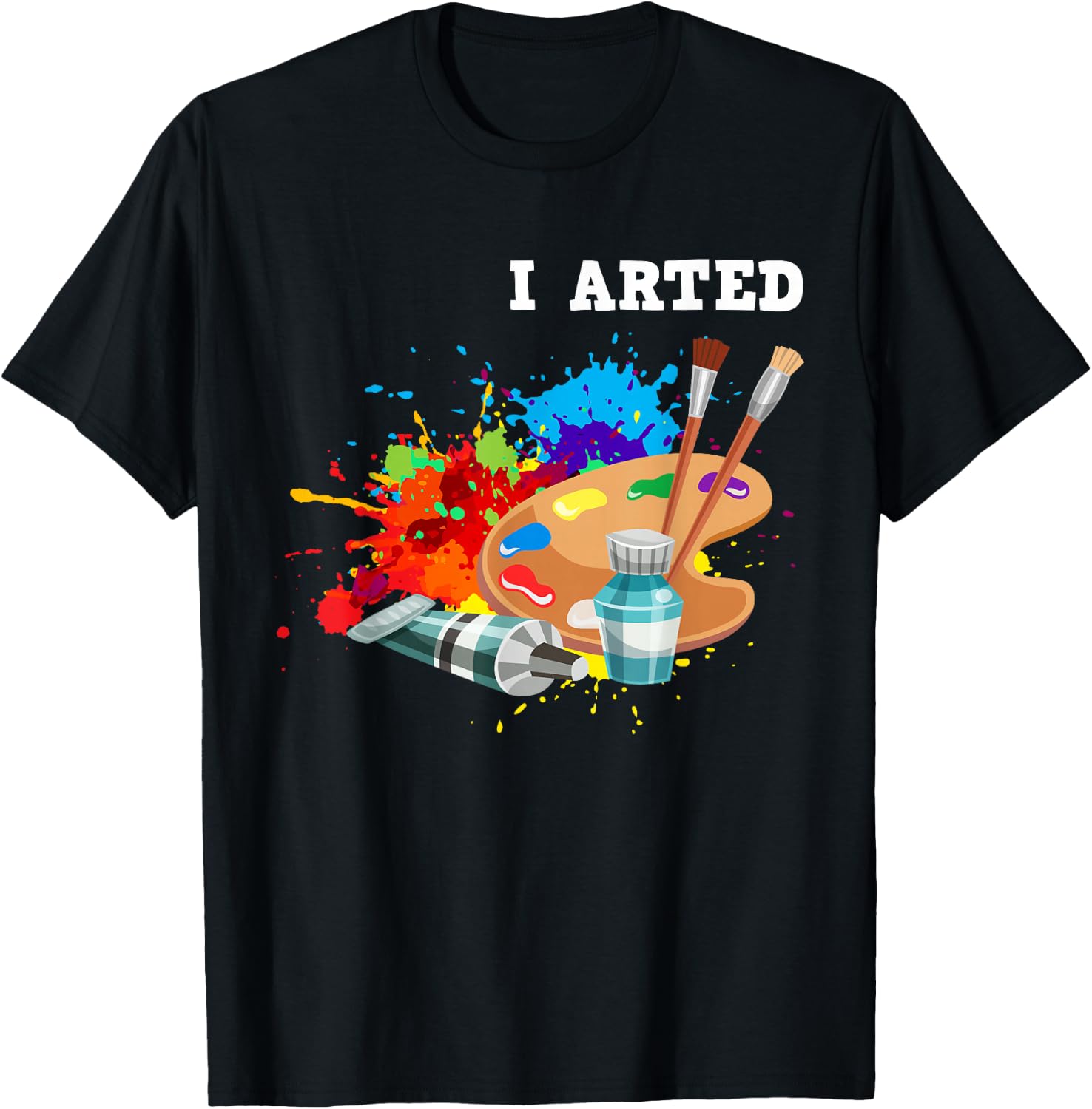 I Arted Funny Artist Crafter Art Teacher Painter T-Shirt - T-Shirt | Black