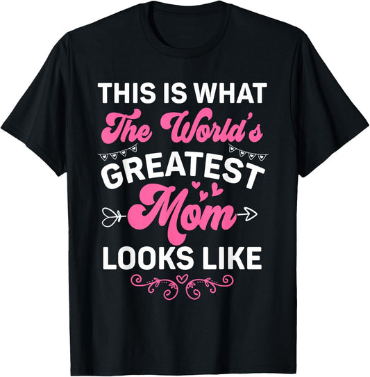 This Is What World's Greatest Mom Looks Like Mother's Day T-Shirt - T-Shirt | Black