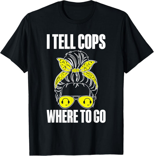 I Tell Cops Where To Go 911 Police Emergency Dispatcher T-Shirt - T-Shirt | Black