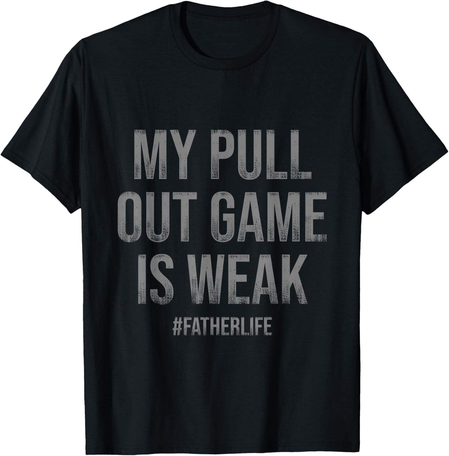 My Pull Out Game Is Weak Funny Dad Life T-Shirt - T-Shirt | Black