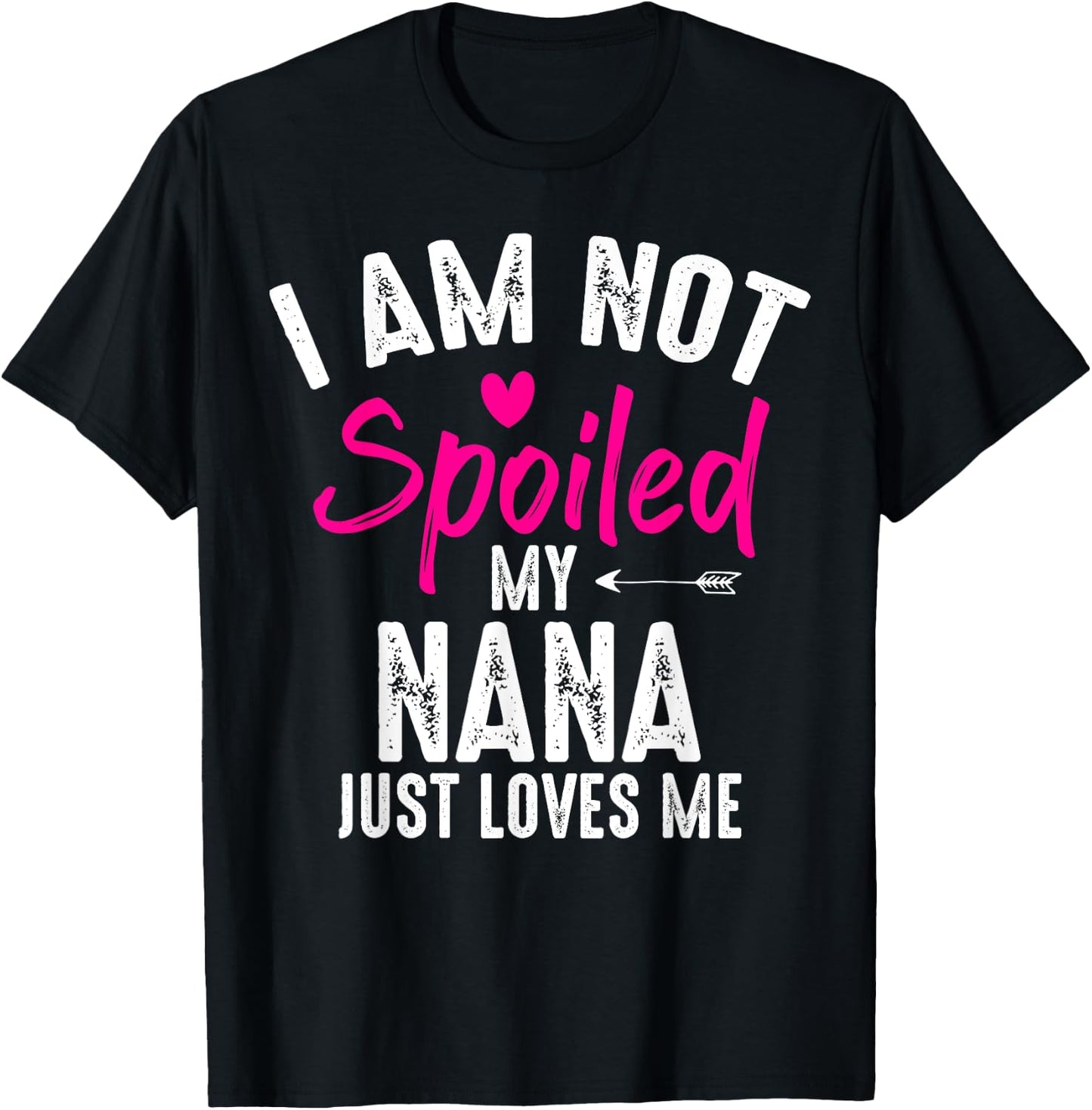 I'm Not Spoiled My Nana Loves Me Funny Family Best Friend T-Shirt - T-Shirt | Black