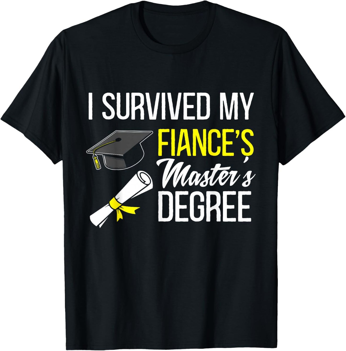 i survived my fiance's Masters degree graduate T-Shirt - T-Shirt | Black