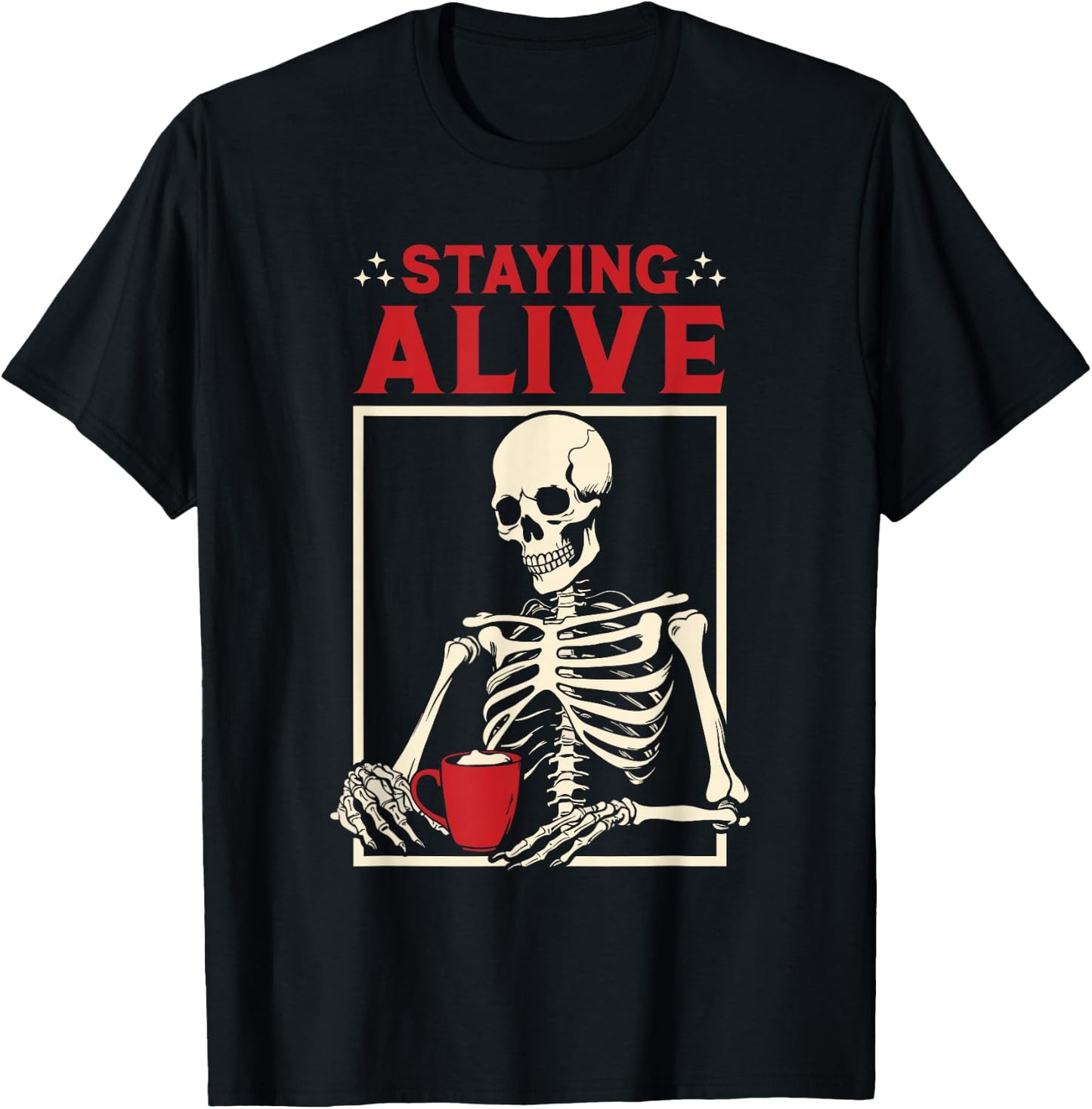 Staying Alive Coffee Skeleton - Coffee Lover Funny T-Shirt - T-Shirt | Black