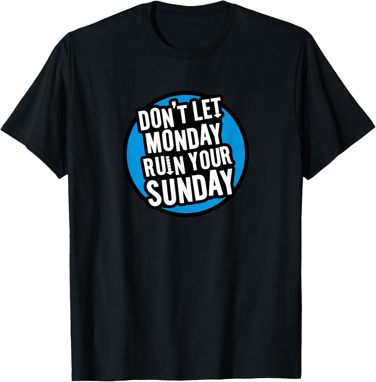 Don't Let Monday Ruin Your Sunday T-Shirt - T-Shirt | Black
