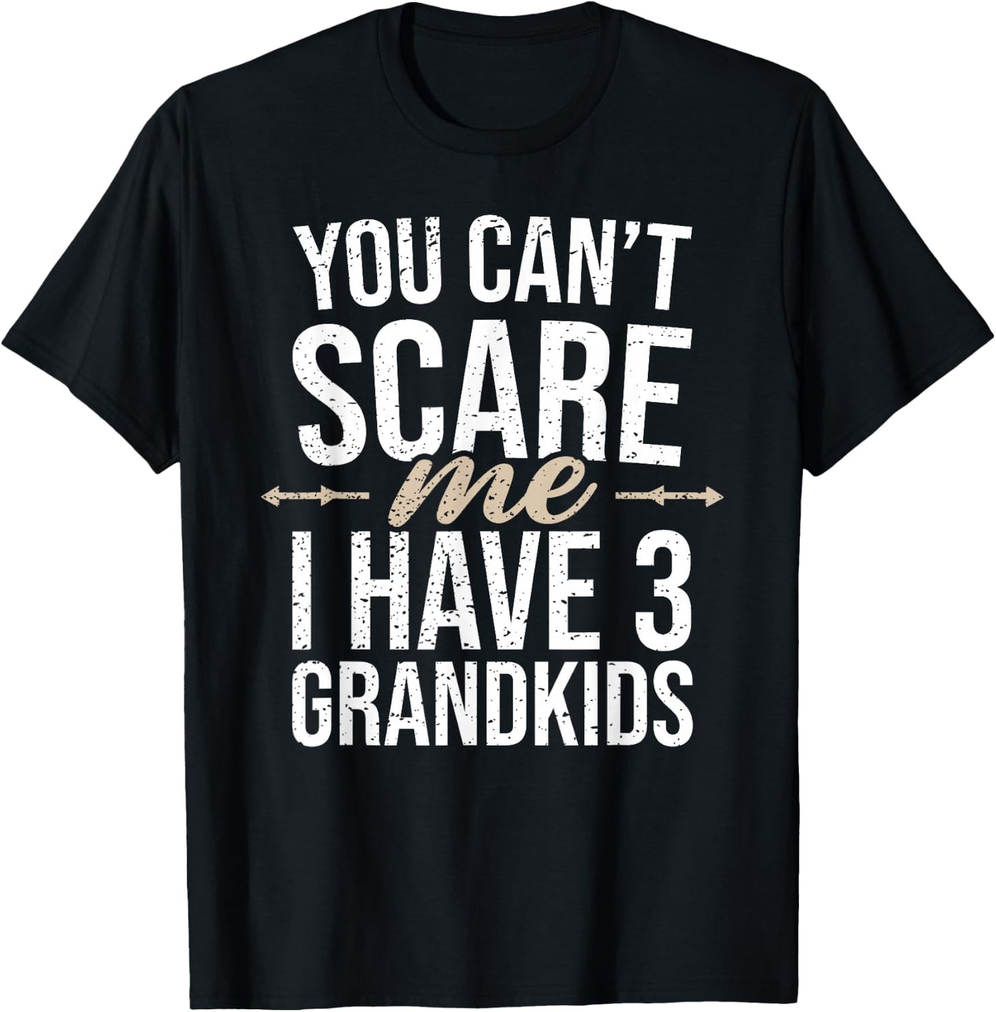 You Cant Scare Me I Have 3 Grandkids Funny Grandpa Grandma T-Shirt - T-Shirt | Black