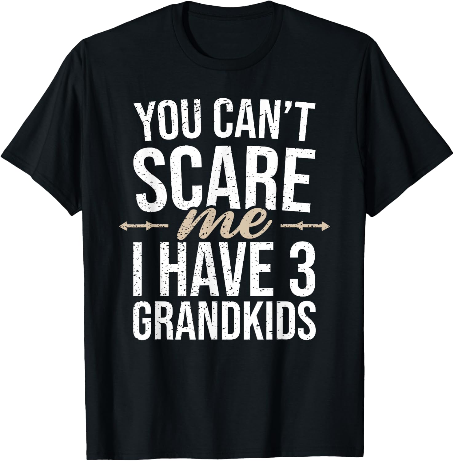 You Cant Scare Me I Have 3 Grandkids Funny Grandpa Grandma T-Shirt - T-Shirt | Black