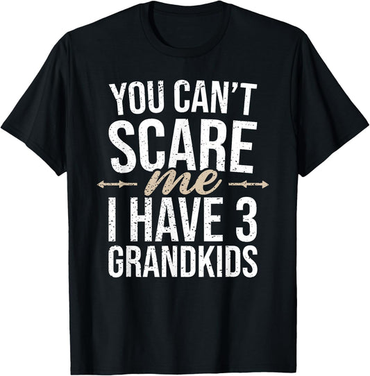 You Cant Scare Me I Have 3 Grandkids Funny Grandpa Grandma T-Shirt - T-Shirt | Black
