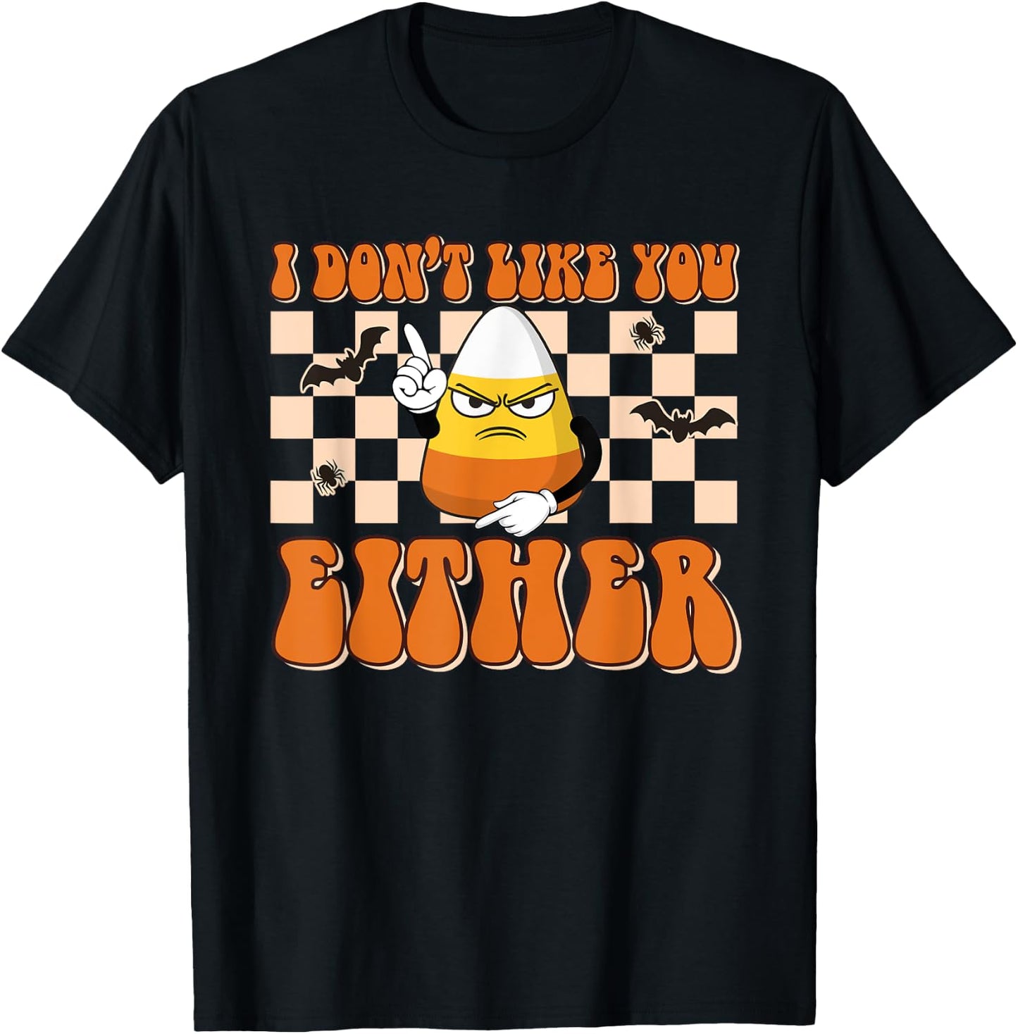 I Don't Like You Either Funny Candy Corn Halloween Costume T-Shirt - T-Shirt | Black