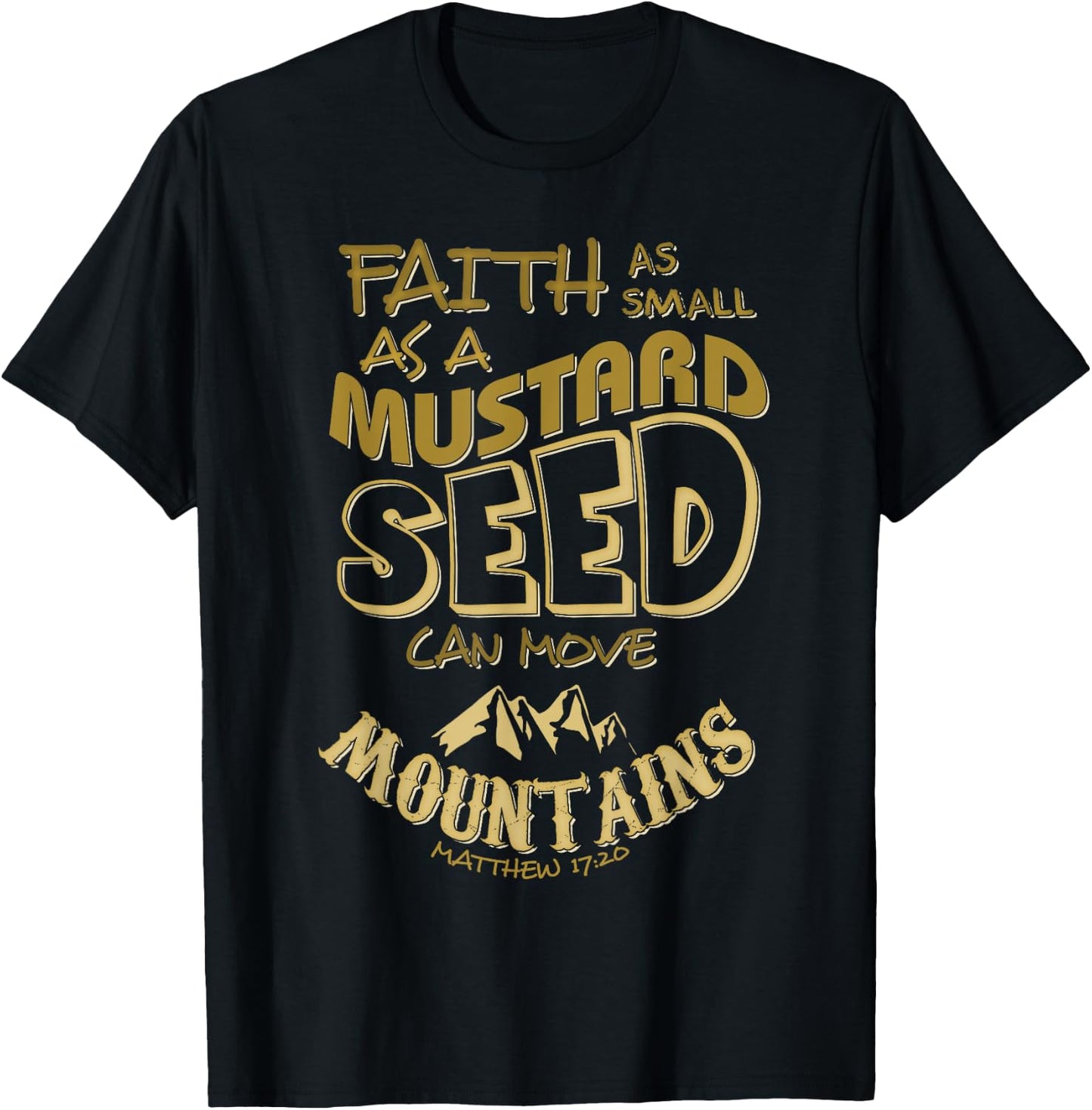 Faith as Small as a Mustard Seed can Move Mountains T-Shirt - T-Shirt | Black