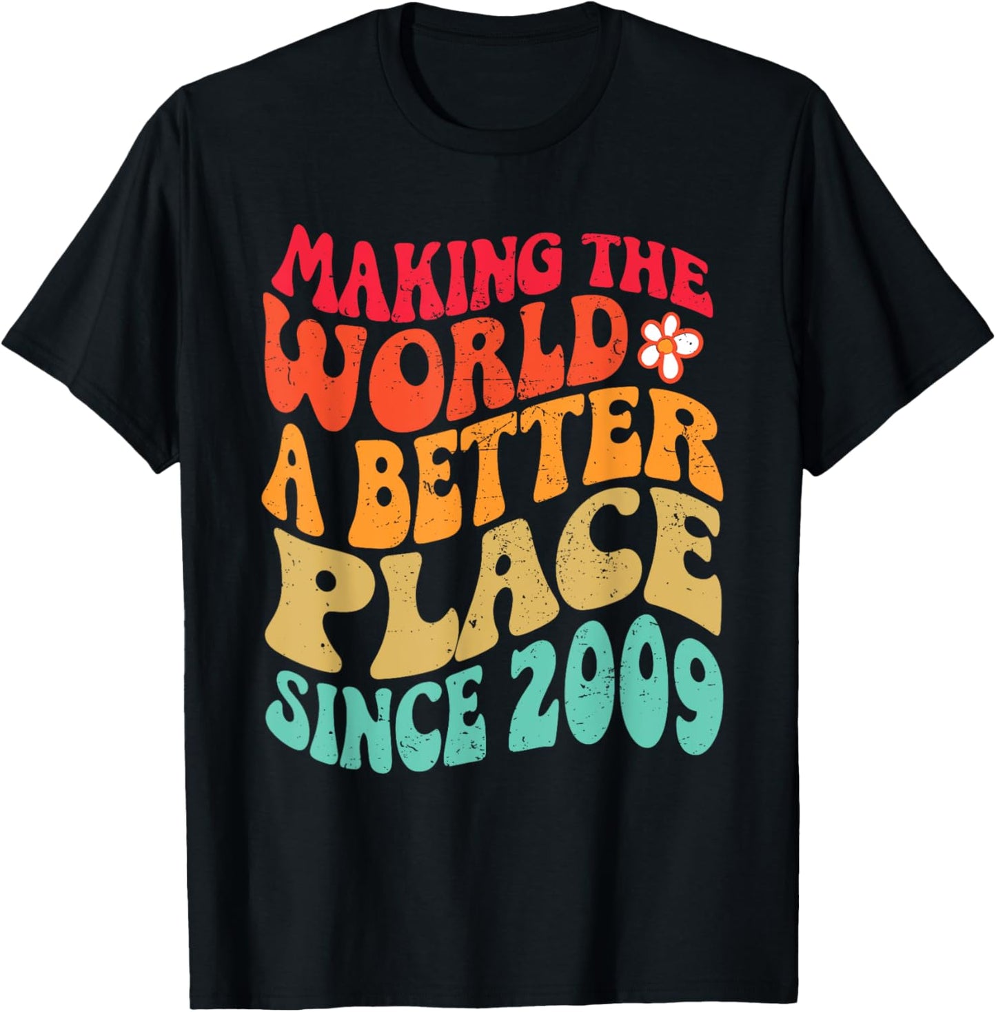 2009 Birthday - Making The World A Better Place Since 2009 T-Shirt - T-Shirt | Black