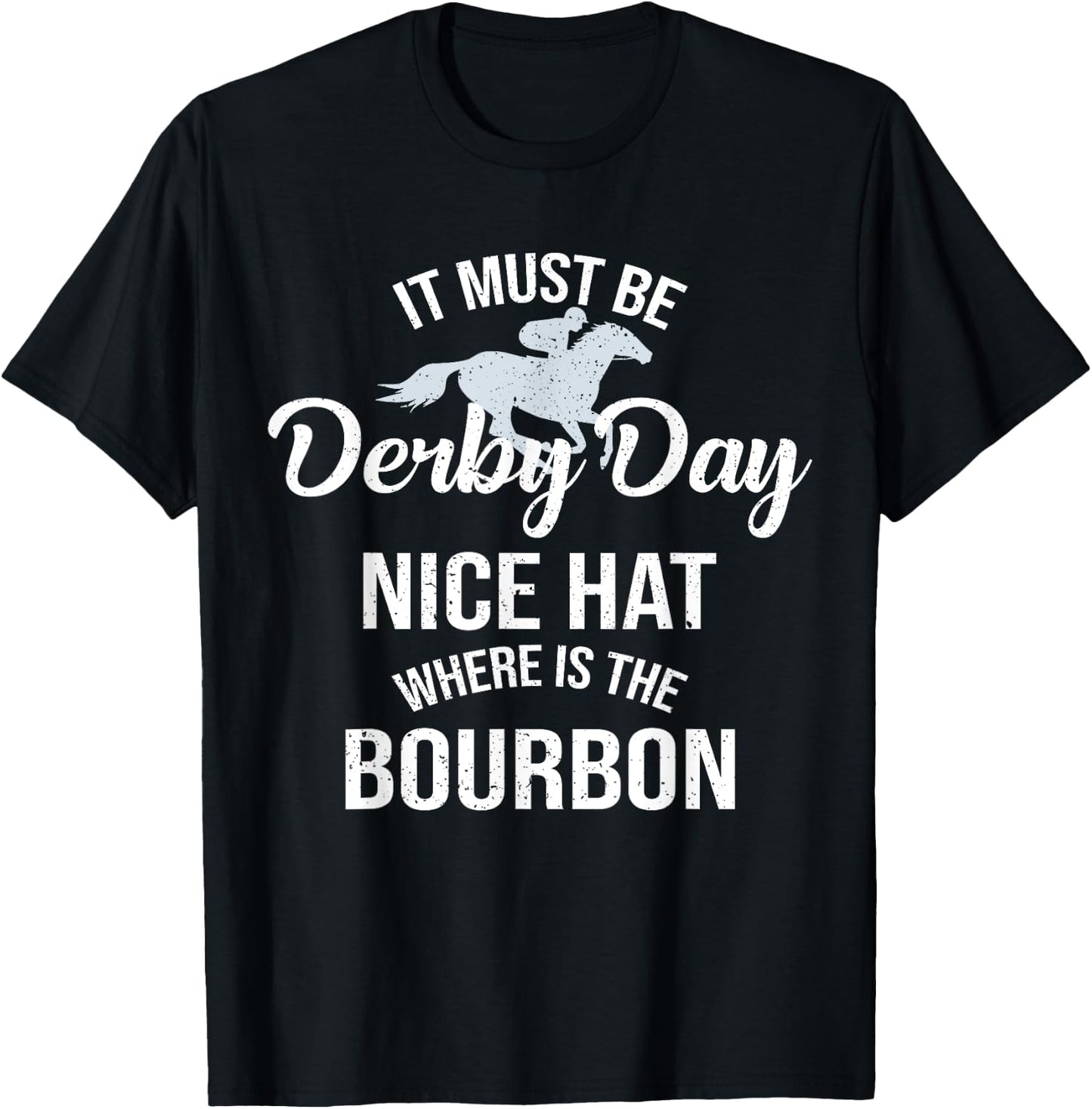 Funny It Must Be Derby Day Nice Hat Where Is Bourbon T-Shirt - T-Shirt | Black