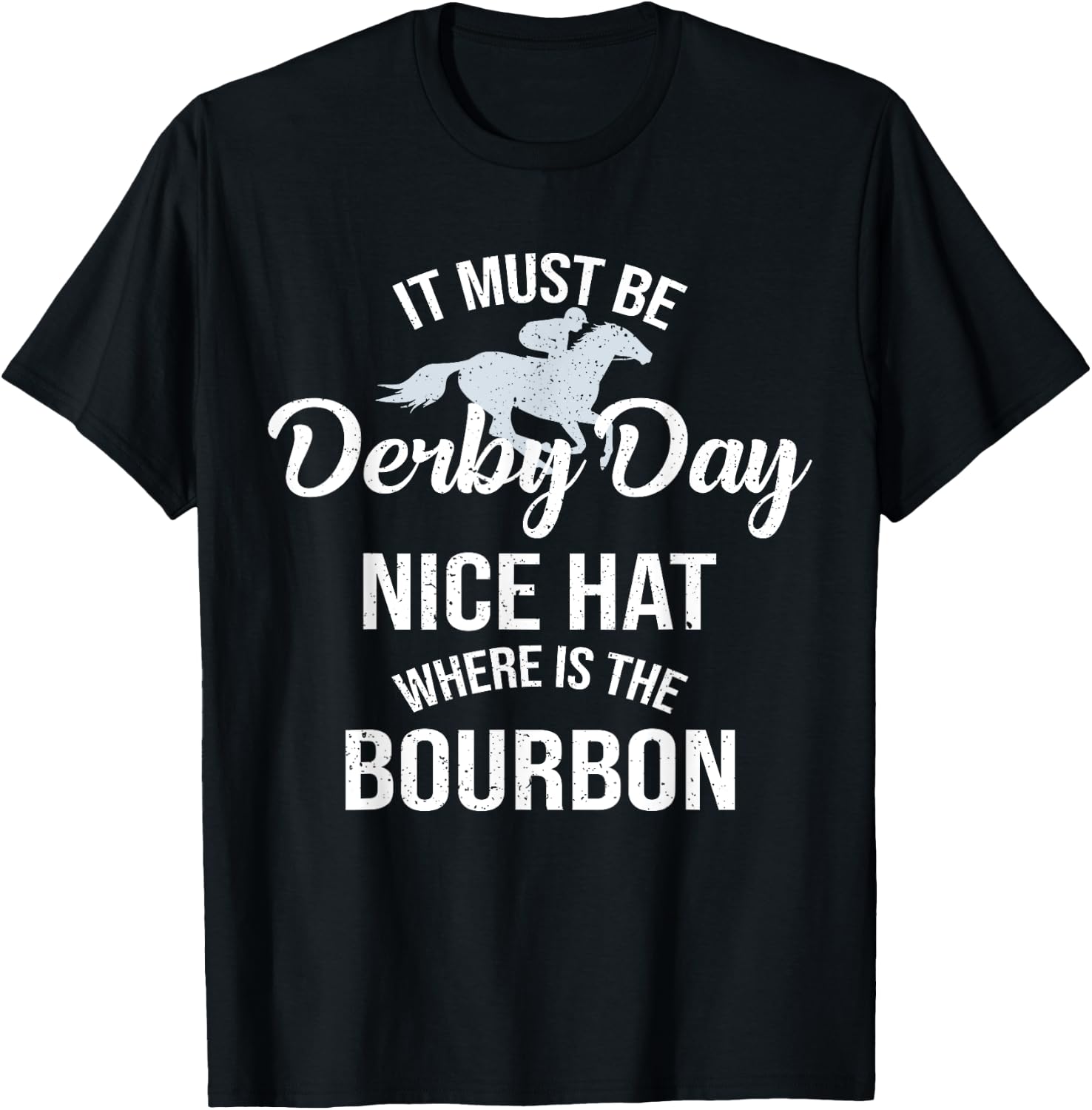 Funny It Must Be Derby Day Nice Hat Where Is Bourbon T-Shirt - T-Shirt | Black