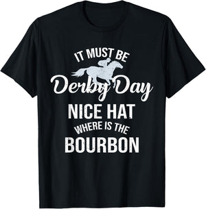 Funny It Must Be Derby Day Nice Hat Where Is Bourbon T-Shirt - T-Shirt | Black