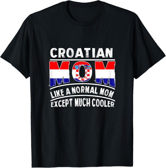 Croatian Mom Like A Normal Except Much Cooler Croatia Mama T-Shirt - T-Shirt | Black