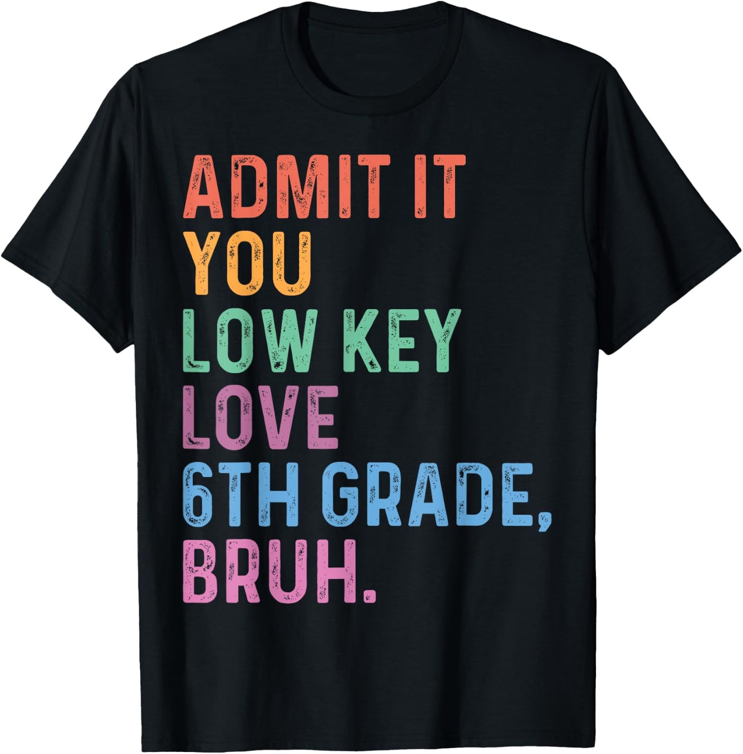 Admit It You Low Key Love 6th Grade Bruh Funny Teacher Men Women Kids T-Shirt - T-Shirt | Black