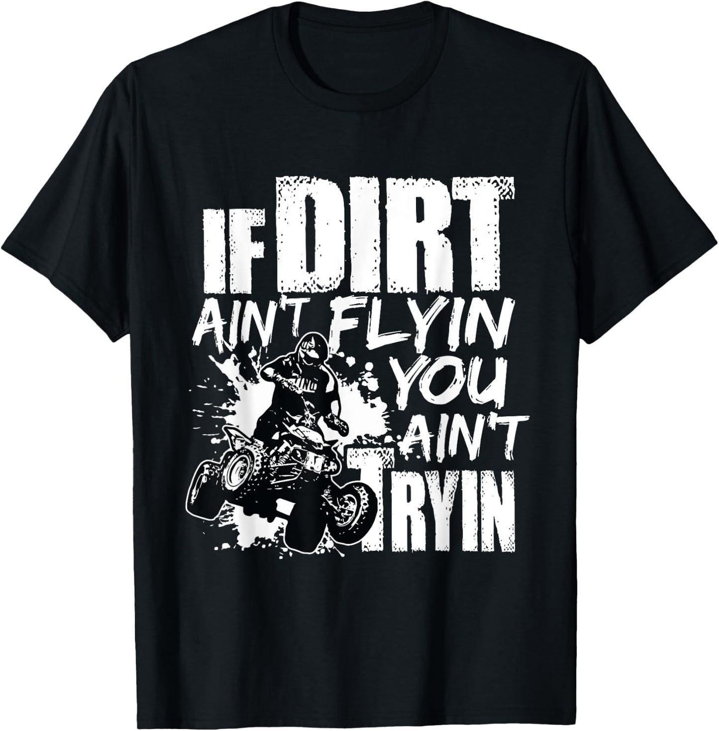 If Dirt Ain't Flying You Ain't Tryin Quad Bike ATV Rider T-Shirt - T-Shirt | Black