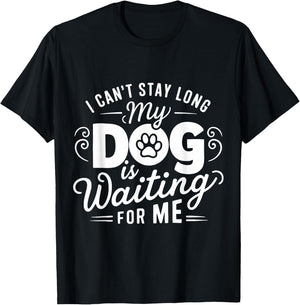 I Can't Stay Long. My Dog is Waiting for Me Funny Dog Lover T-Shirt - T-Shirt | Black