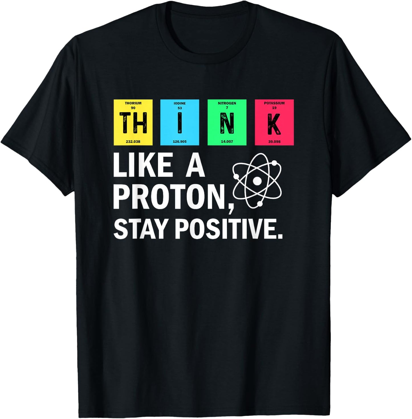 Think Like A Proton Stay Positive Funny Science T-Shirt - T-Shirt | Black