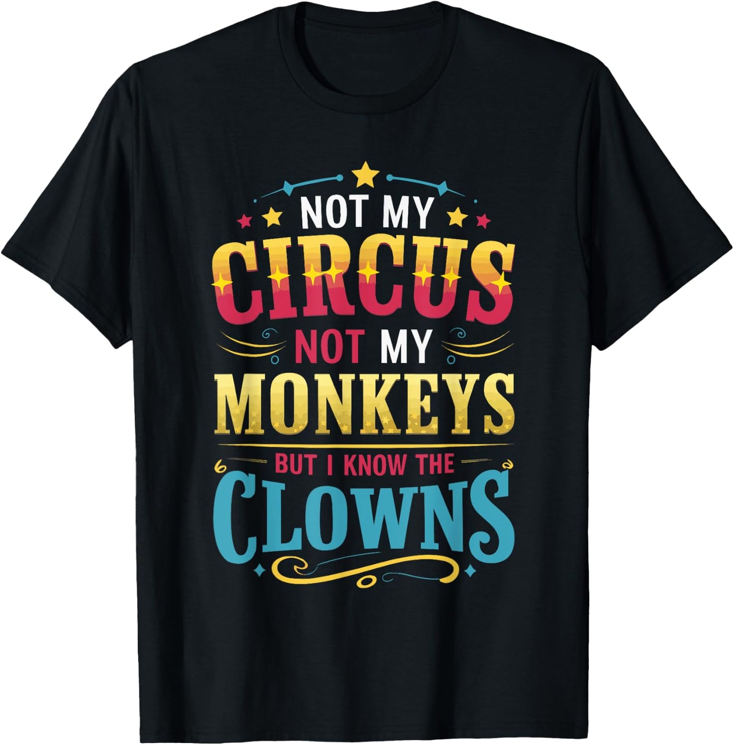 Not My Circus Not My Monkeys But I Know The Clowns T-Shirt - T-Shirt | Black