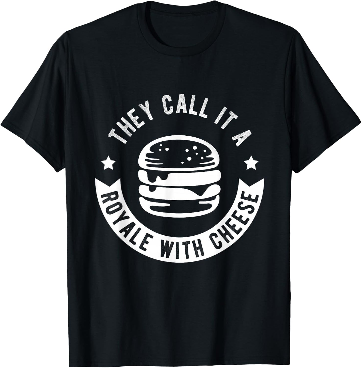 THEY CALL IT A ROYALE WITH CHEESE Burger Fast Food Fan T-Shirt - T-Shirt | Black