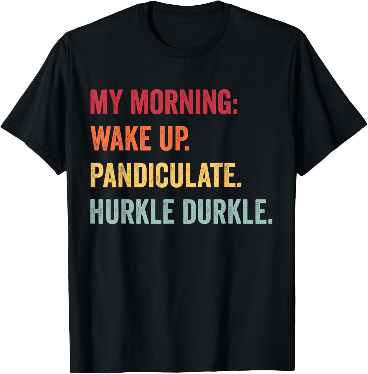 My Morning: Waken. Pandiculate. Hurkle Durkle. T-Shirt - T-Shirt | Black