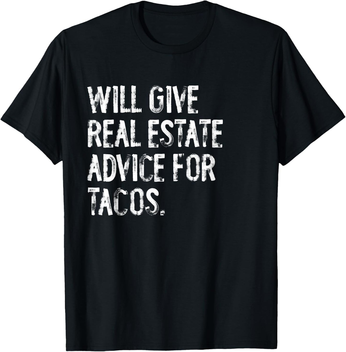 Will Give Real Estate Advice For Tacos Funny T-Shirt - T-Shirt | Black