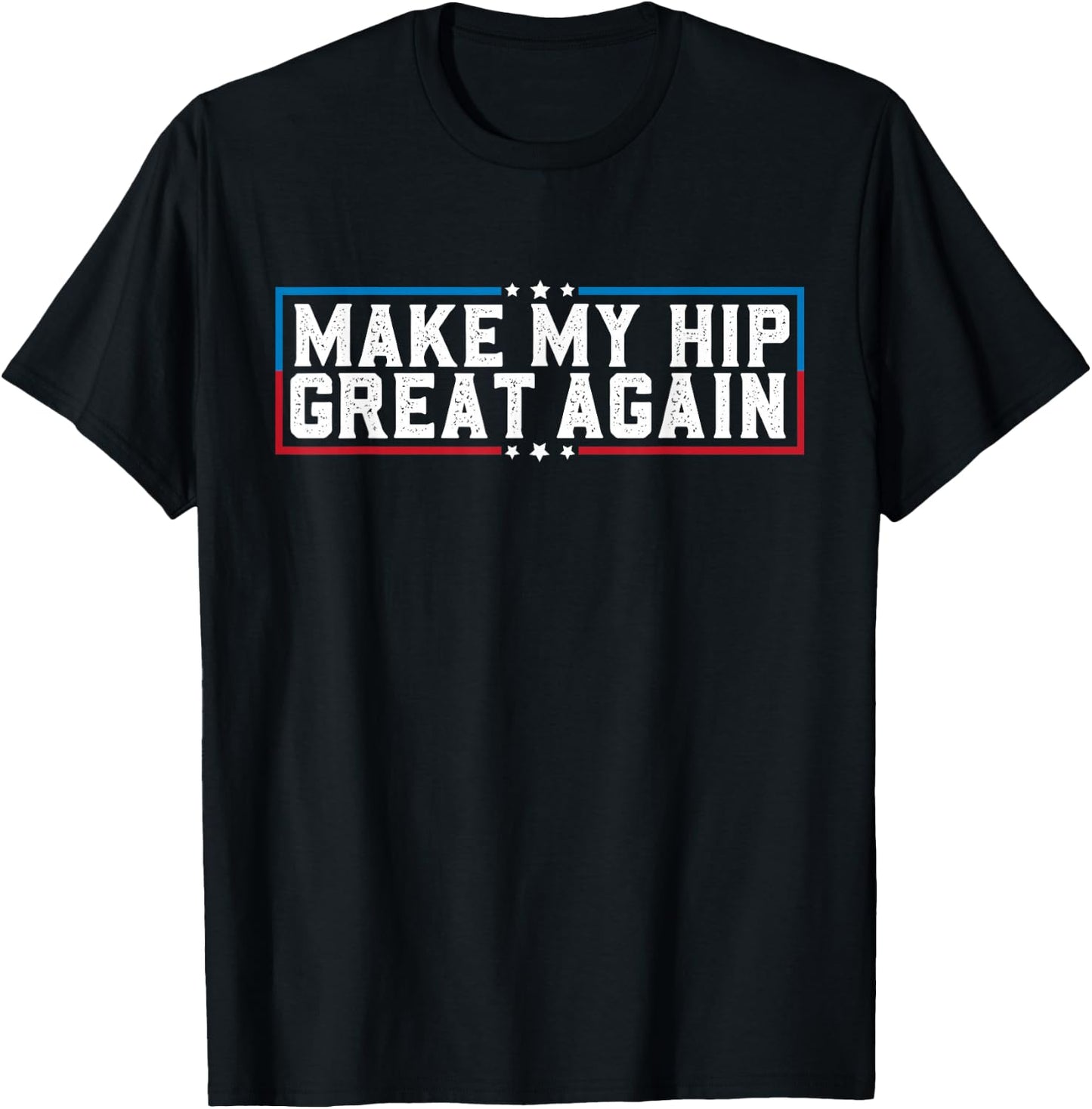 Make My Hip Great Again Funny Broken Hip Surgery Recovery T-Shirt - T-Shirt | Black