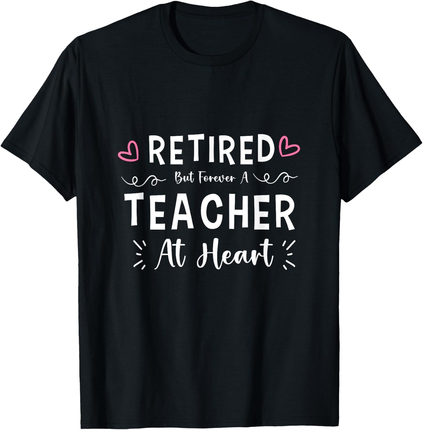 Funny Retired But Forever A Teacher At Heart for Retirement T-Shirt - T-Shirt | Black