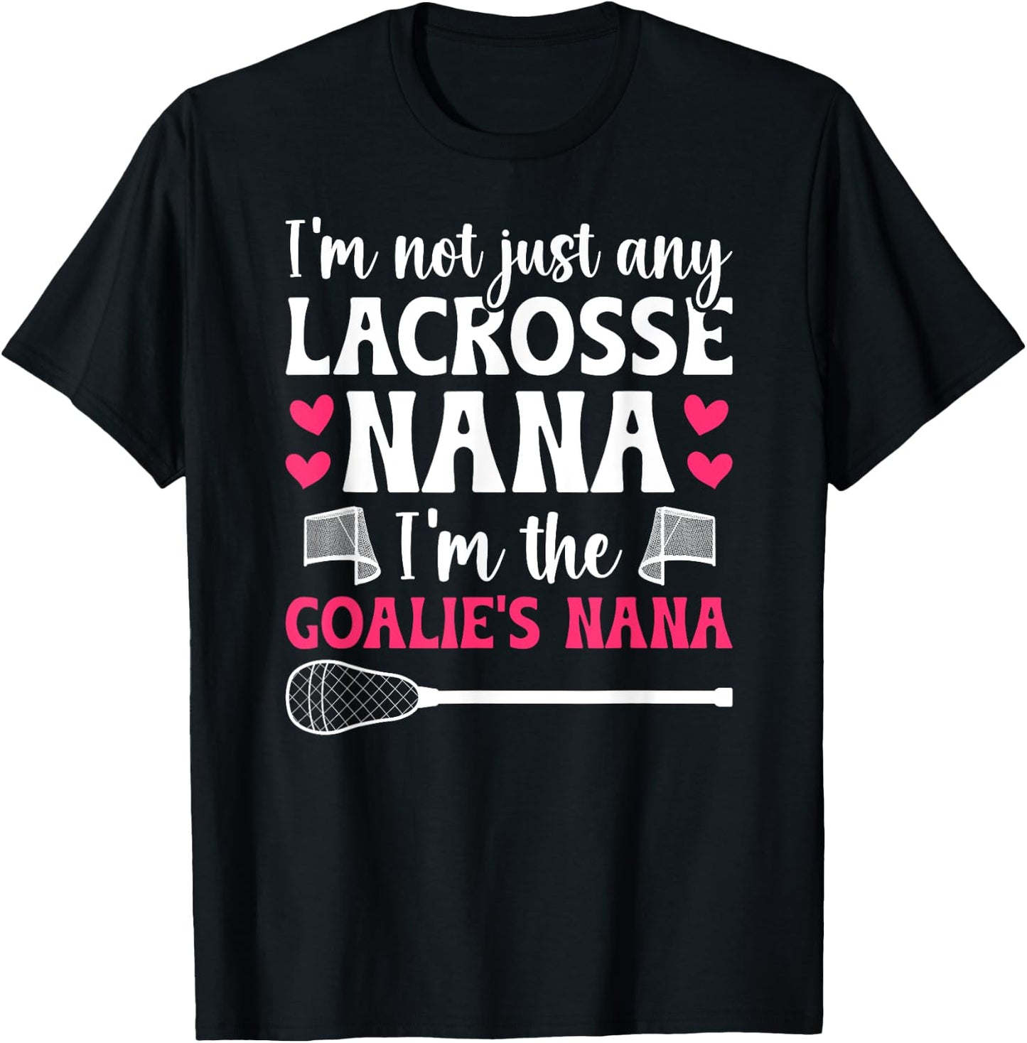I'm The Lacrosse Goalie Nana Of A Lacrosse Goalkeeper Nana T-Shirt - T-Shirt | Black