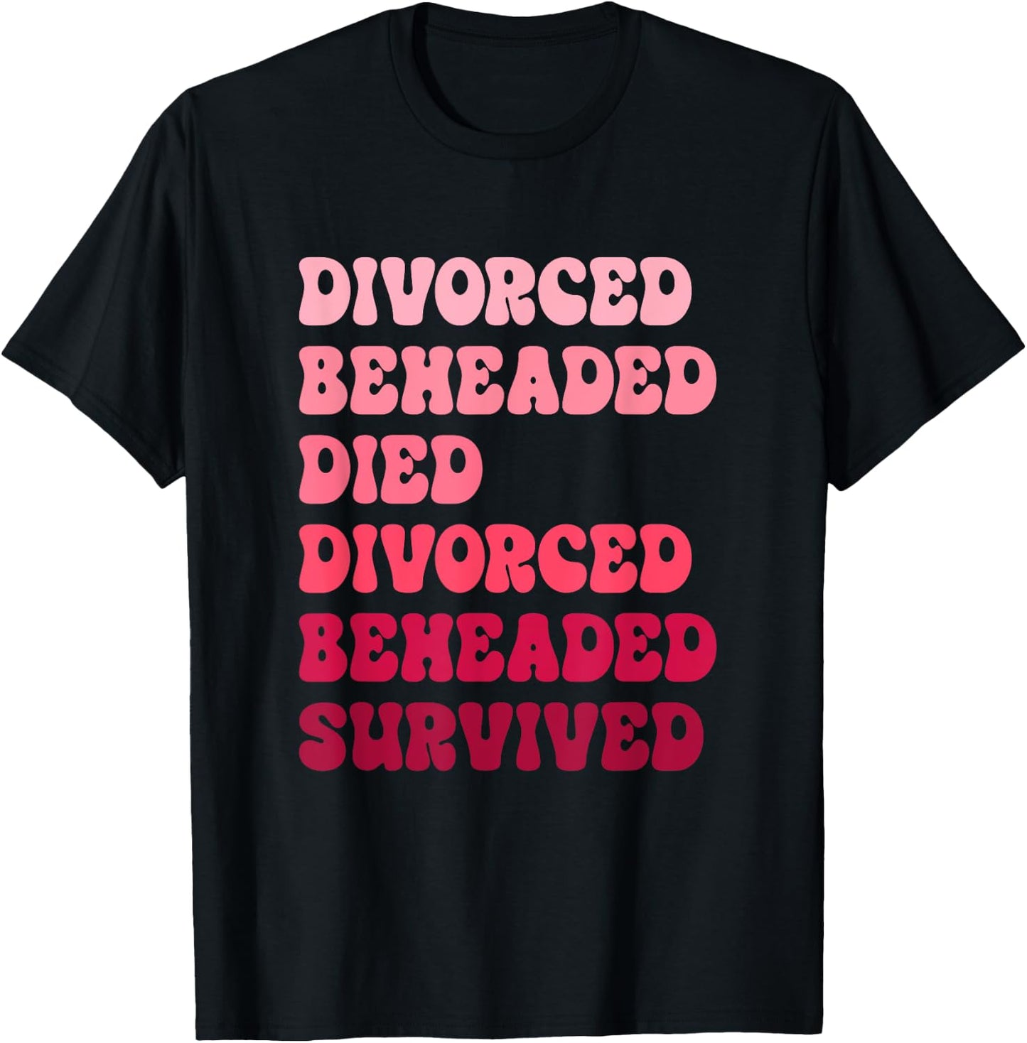 Divorced, Beheaded, Died, Divorced, Beheaded, Survived T-Shirt - T-Shirt | Black