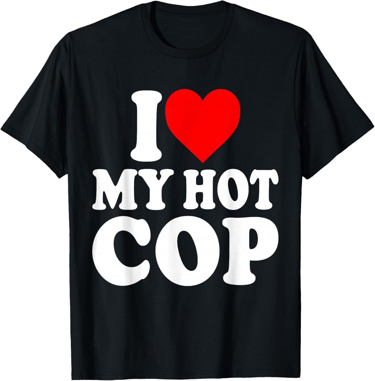 I Love My Hot Cop Funny Police Officer Security Job Cops T-Shirt - T-Shirt | Black