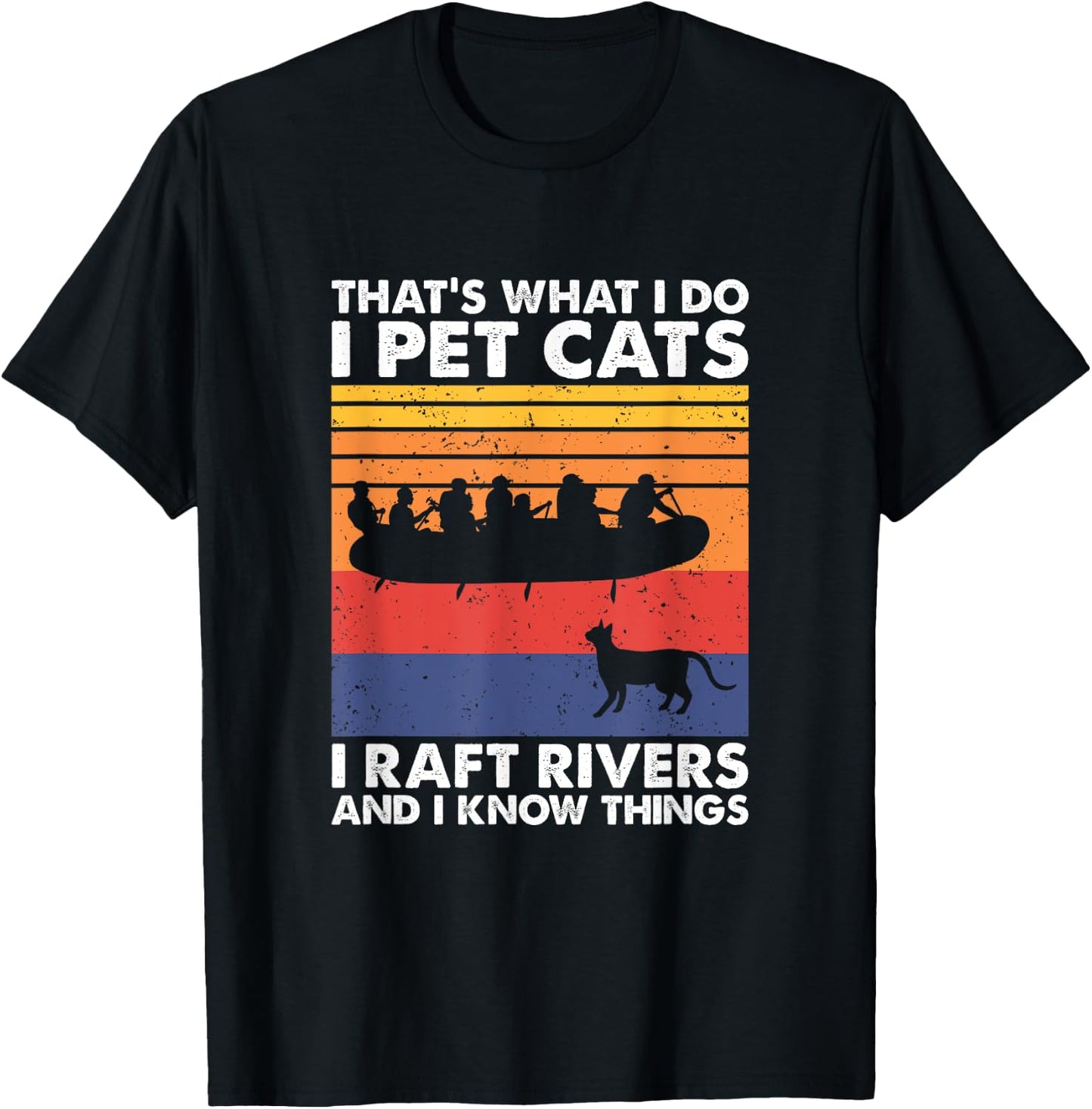 That's What I Do I Pet Cats I Raft Rivers And I Know Things T-Shirt - T-Shirt | Black