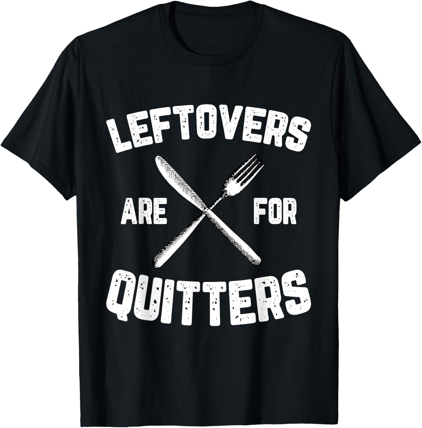 Leftovers Are For Quitters Gobble Funny Thanksgiving Gifts T-Shirt - T-Shirt | Black