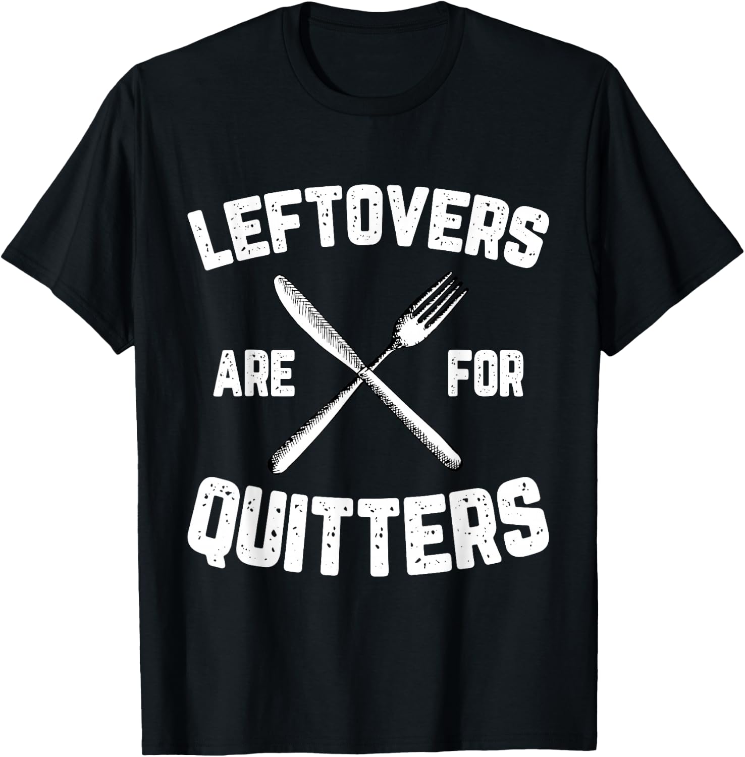 Leftovers Are For Quitters Gobble Funny Thanksgiving Gifts T-Shirt - T-Shirt | Black