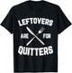 Leftovers Are For Quitters Gobble Funny Thanksgiving Gifts T-Shirt - T-Shirt | Black