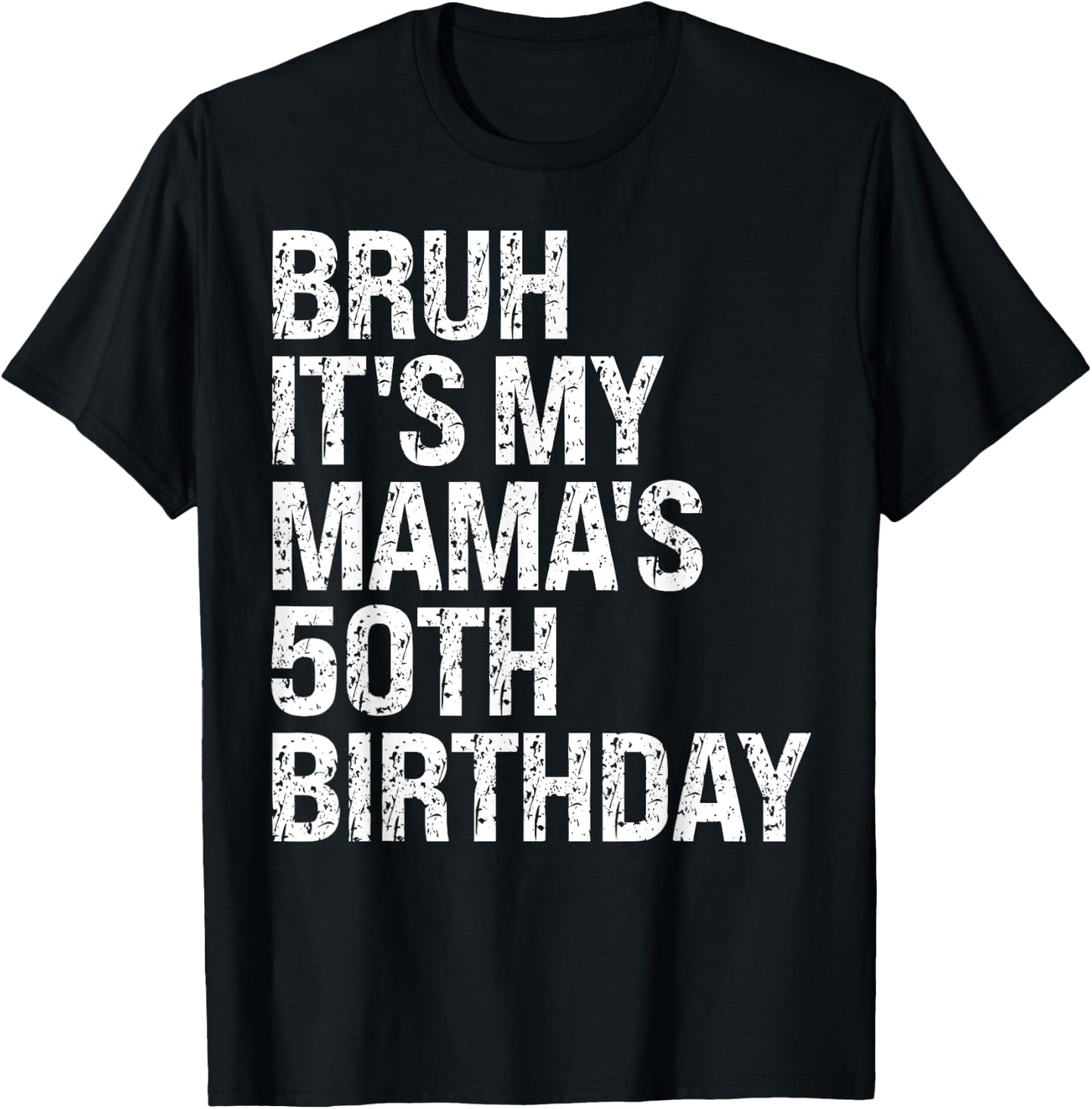 Bruh It's My Mama's Birthday Queen 50th Birthday OMG Funny T-Shirt - T-Shirt | Black