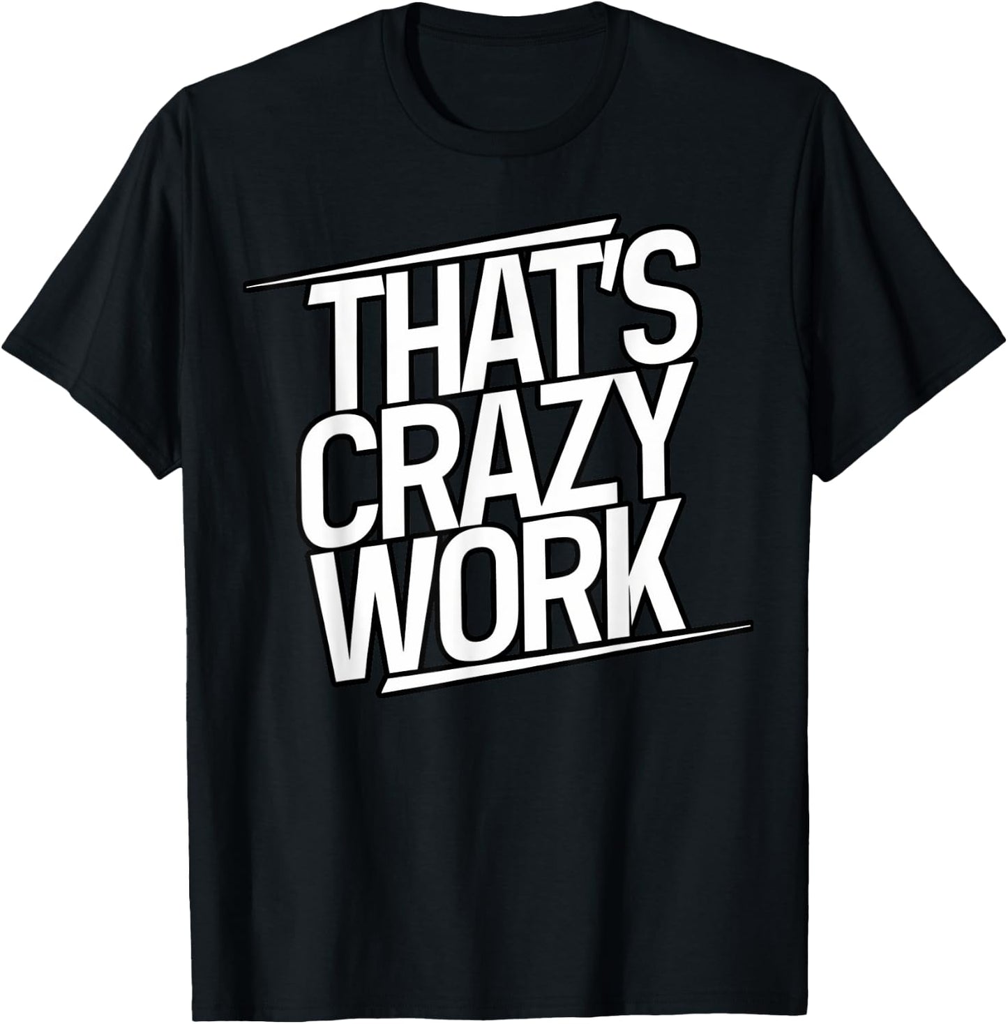 That's Crazy Work, Popular Slang T-Shirt - T-Shirt | Black