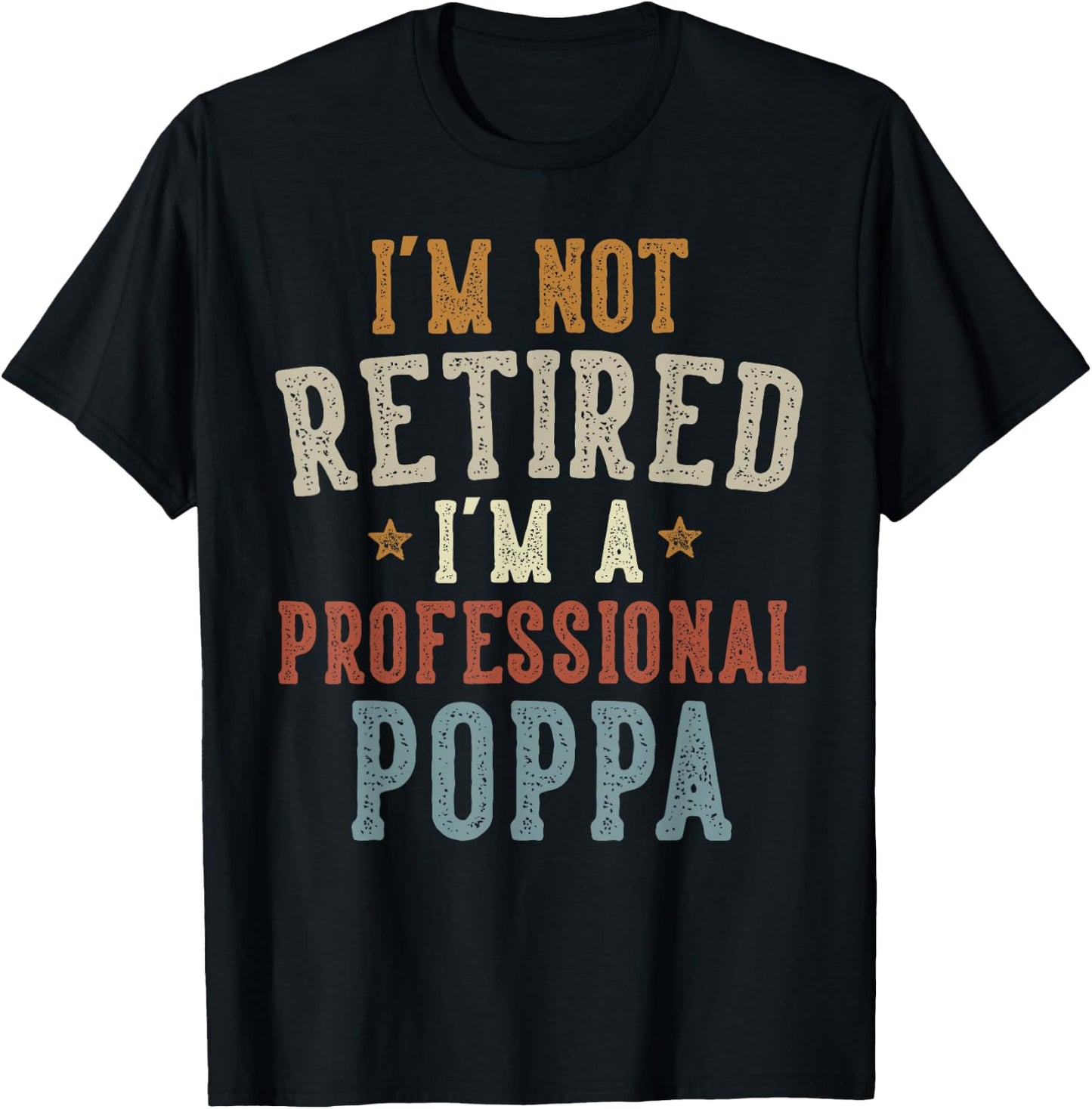 I'm Not Retired I'm A Professional Poppa Father's Day T-Shirt - T-Shirt | Black