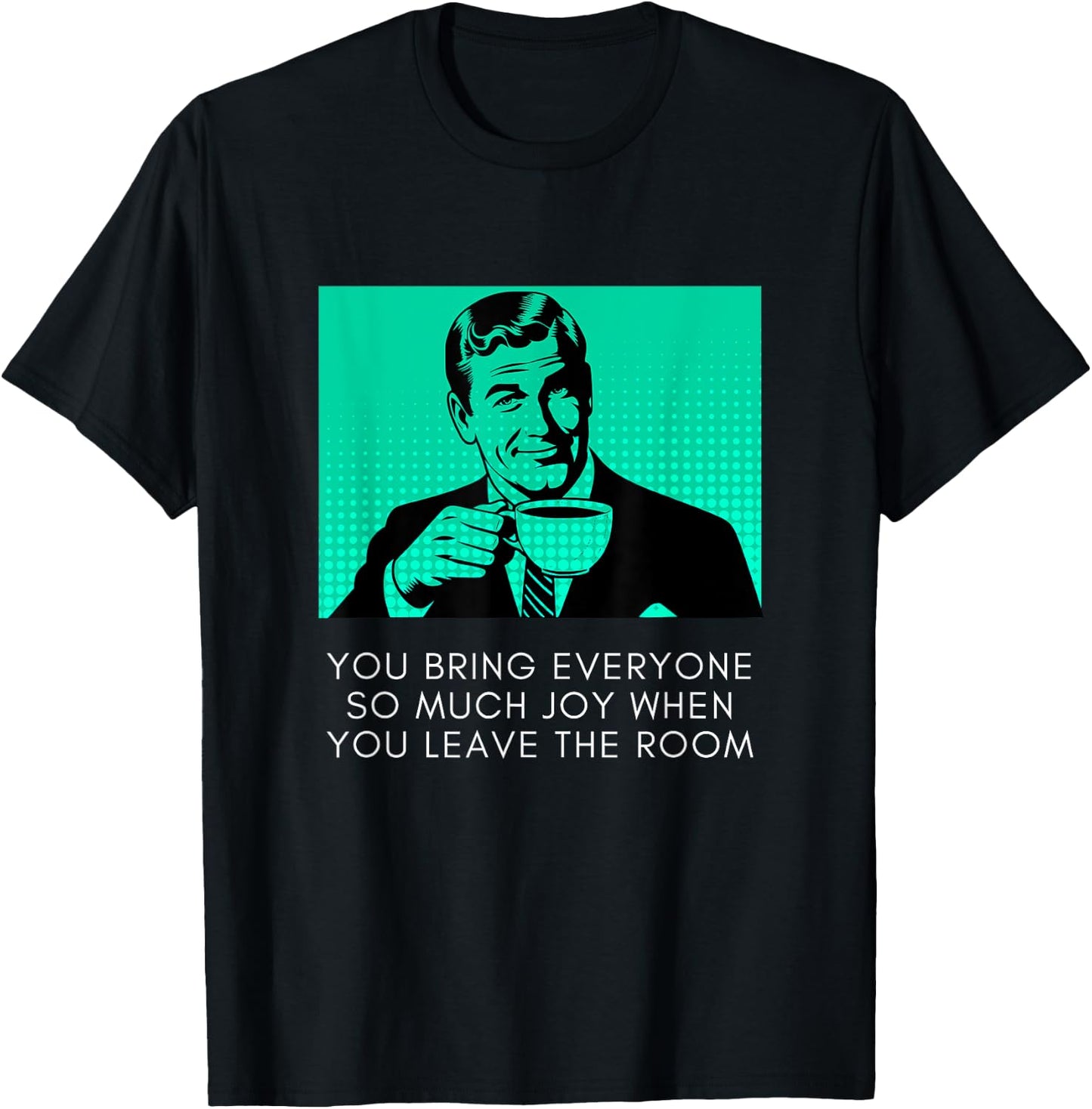 Bring Everyone Joy When You Leave Sarcastic Meme Coffee Guy T-Shirt - T-Shirt | Black