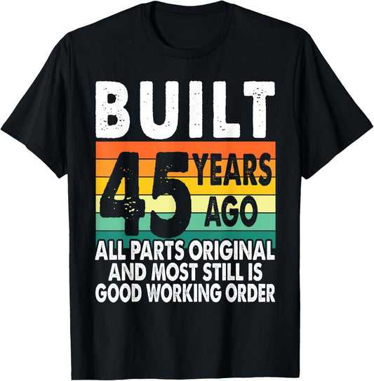 Built 45 Years Ago - All Parts Original 45th Birthday T-Shirt - T-Shirt | Black