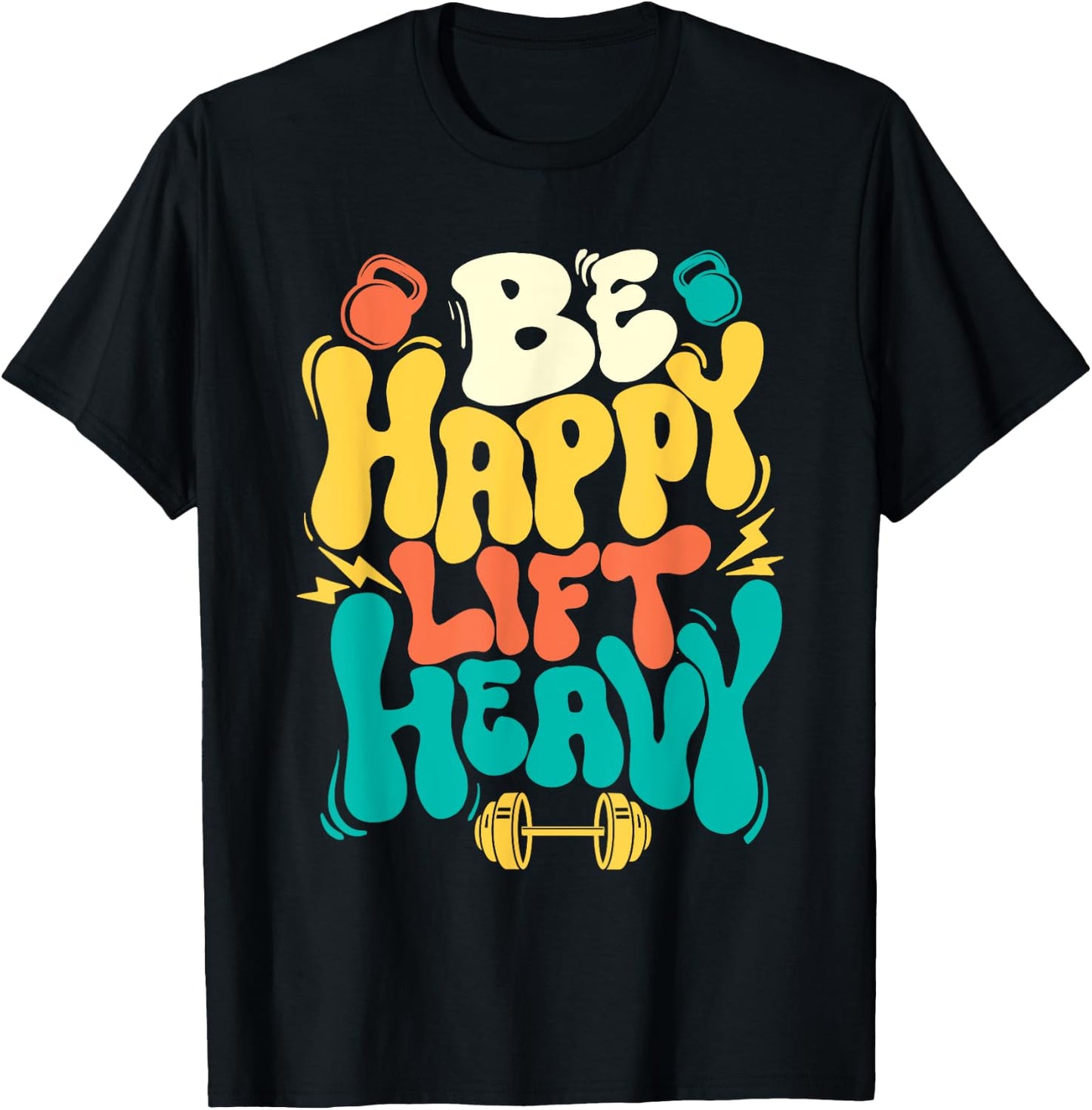 Be Happy Lift Heavy - Workout Gym Weightlifting Bodybuilding T-Shirt - T-Shirt | Black