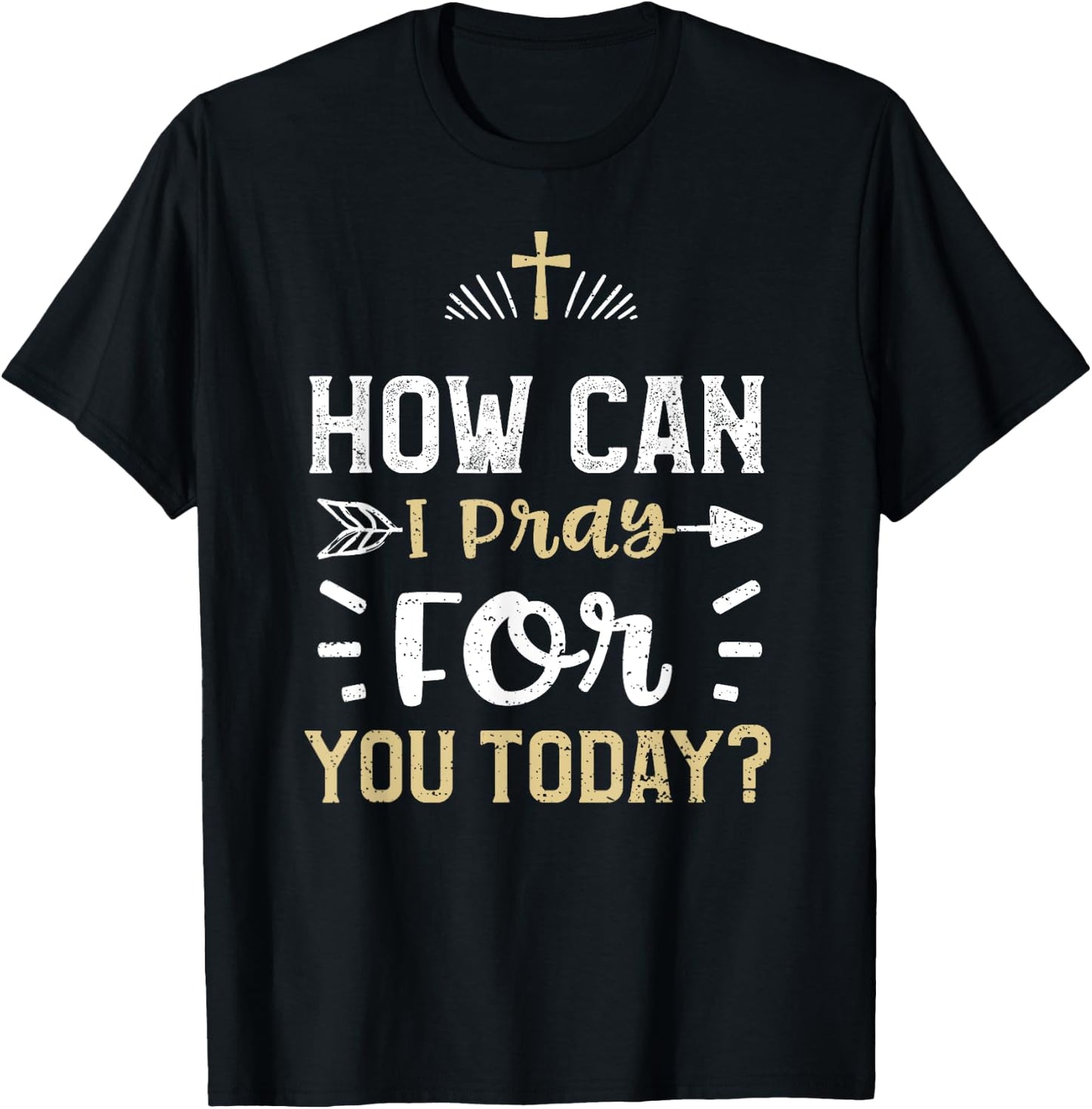 Faith: How Can I Pray For You Today? - Jesus Sayings T-Shirt - T-Shirt | Black