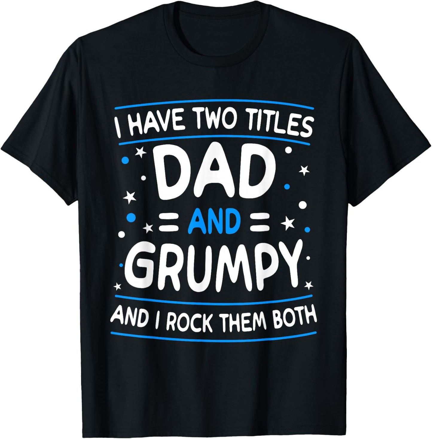 I Have Two Titles Dad And Grumpy Funny Father's Day T-Shirt - T-Shirt | Black