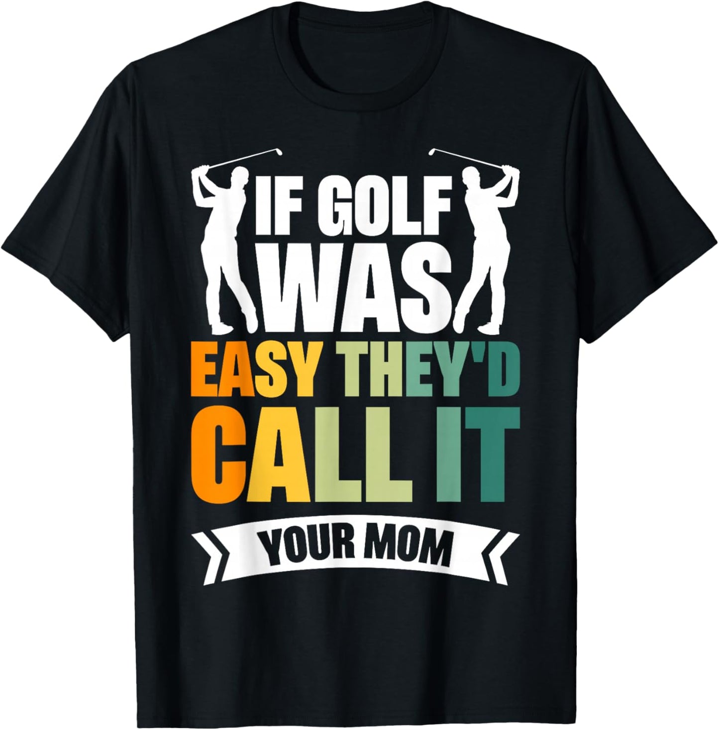 If Golf Was Easy They'd Call It Your Mom Sport Mother Adult T-Shirt - T-Shirt | Black