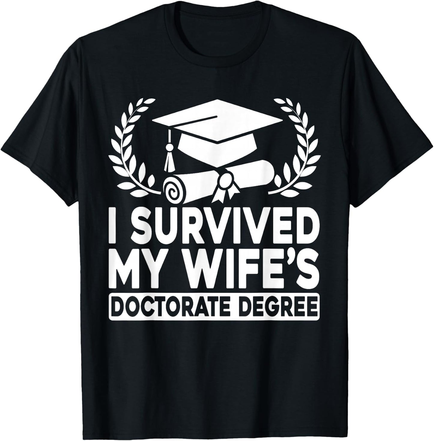 I Survived My Wife's Doctorate Degree Proud Husband Doctoral T-Shirt - T-Shirt | Black