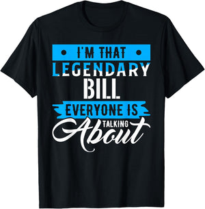 I'm That Legendary BILL Everyone is Talking About BILL T-Shirt - T-Shirt | Black