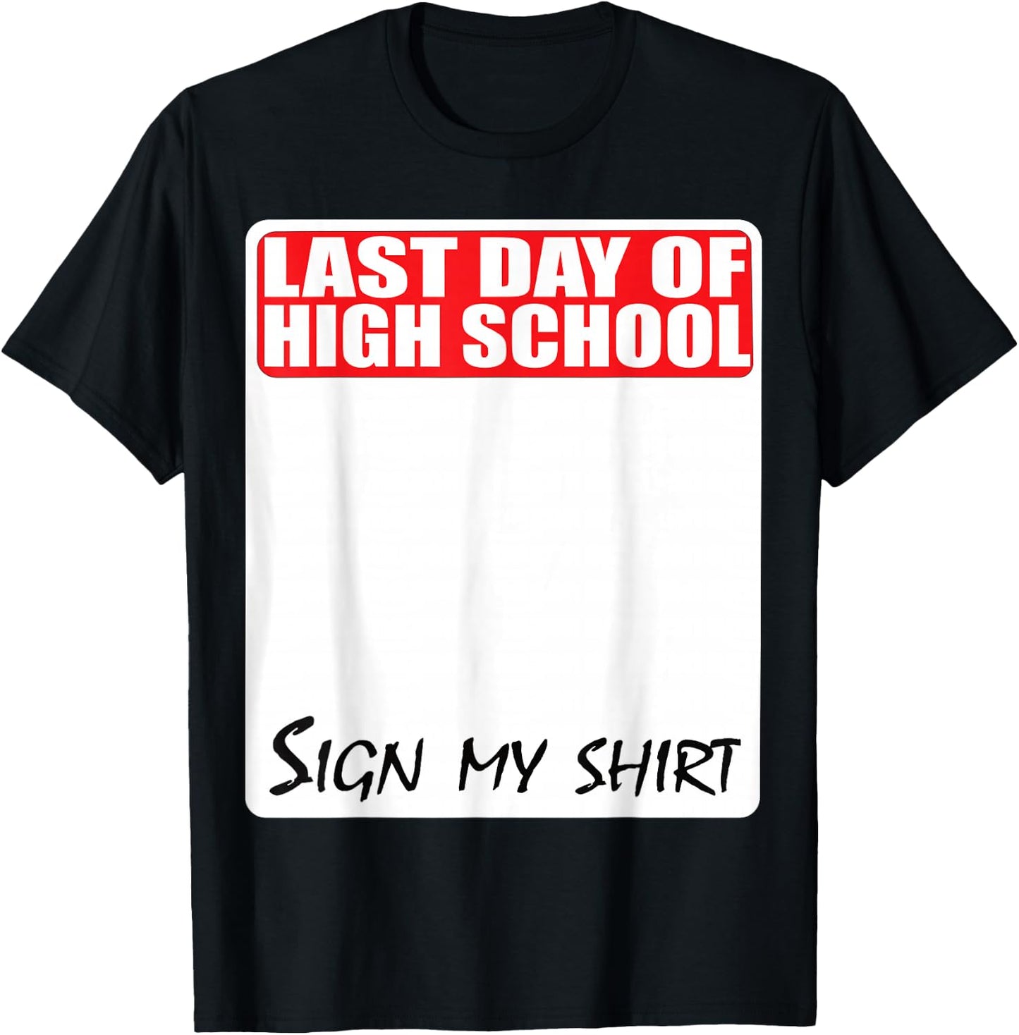 Last Day of High School Sign My Shirt T-Shirt - T-Shirt | Black