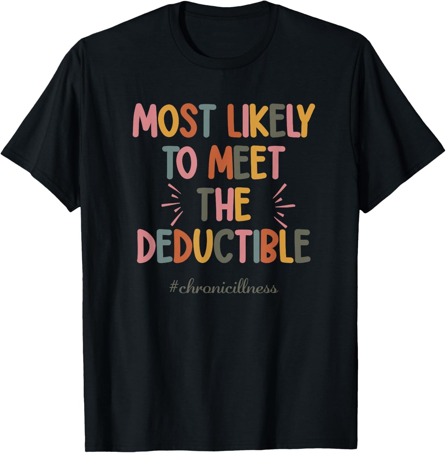Most Likely To Meet The Deductible Chronicillness Apparel T-Shirt - T-Shirt | Black