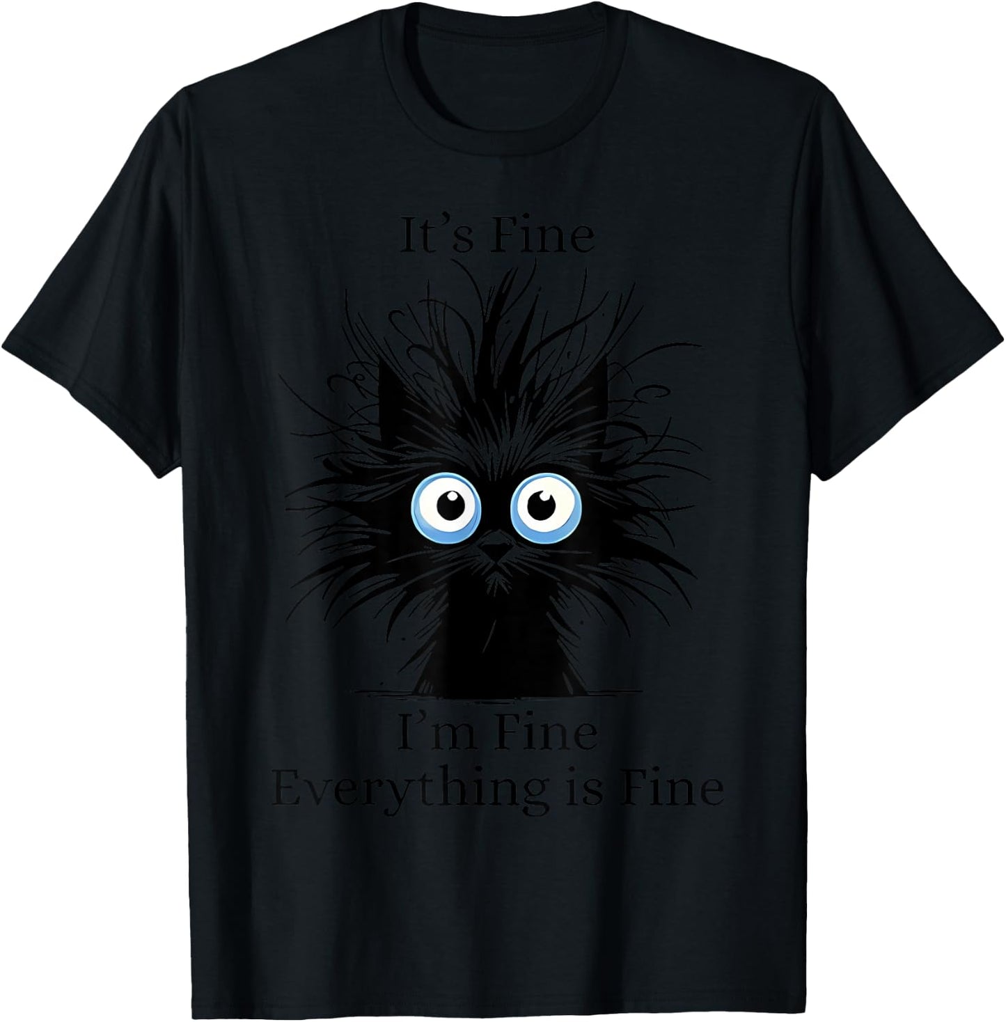 It's Fine I'm Fine Everything Is Fine Black Cat Kitty Lover Men Women T-Shirt - T-Shirt | Black